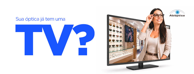 Sua ótica já tem uma TV?